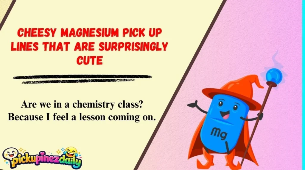 Cheesy Magnesium Pick Up Lines That Are Surprisingly Cute