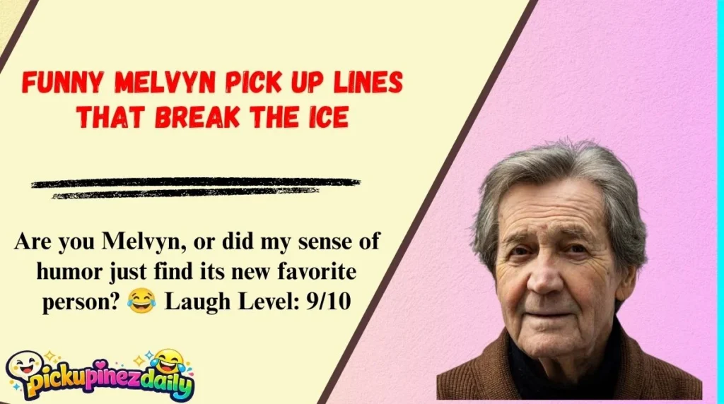 Funny Melvyn Pick Up Lines That Break the Ice