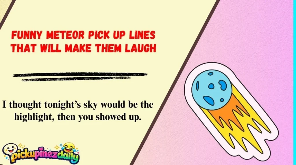 Funny Meteor Pick Up Lines That Will Make Them Laugh