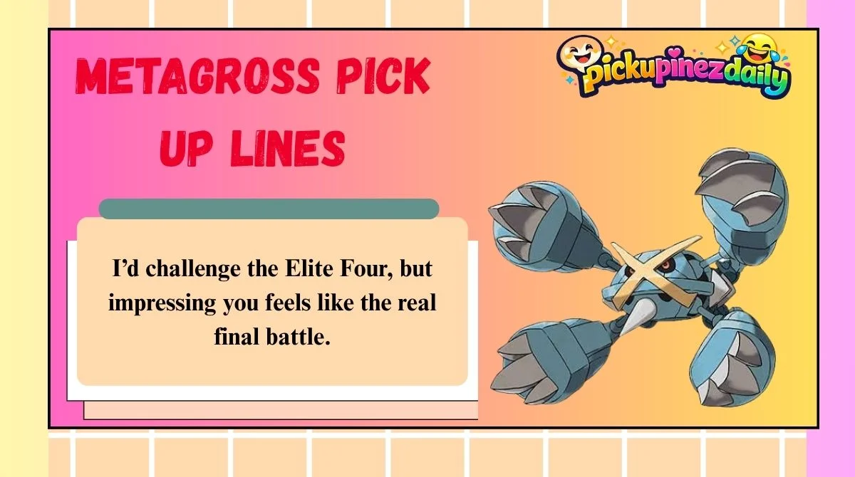 Metagross Pick Up Lines