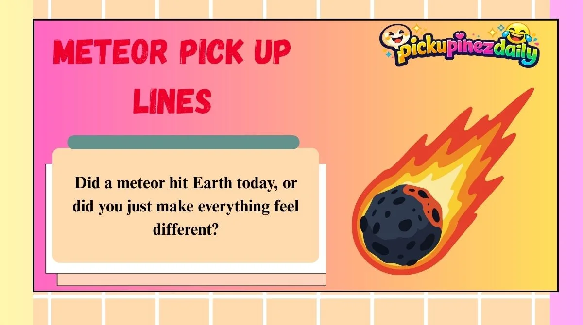 Meteor Pick Up Lines
