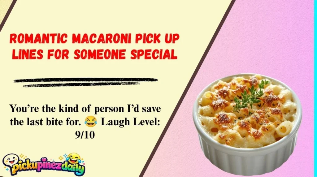 Romantic Macaroni Pick Up Lines for Someone Special