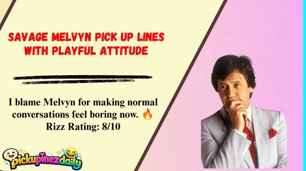 Savage Melvyn Pick Up Lines With Playful Attitude
