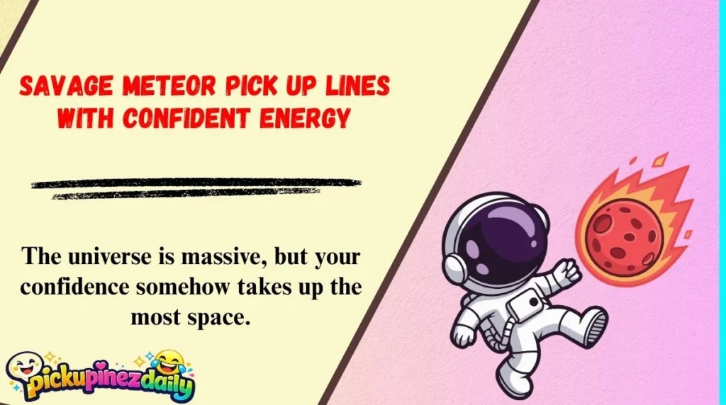 Savage Meteor Pick Up Lines With Confident Energy