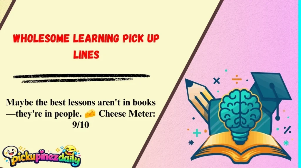 Wholesome Learning Pick Up Lines