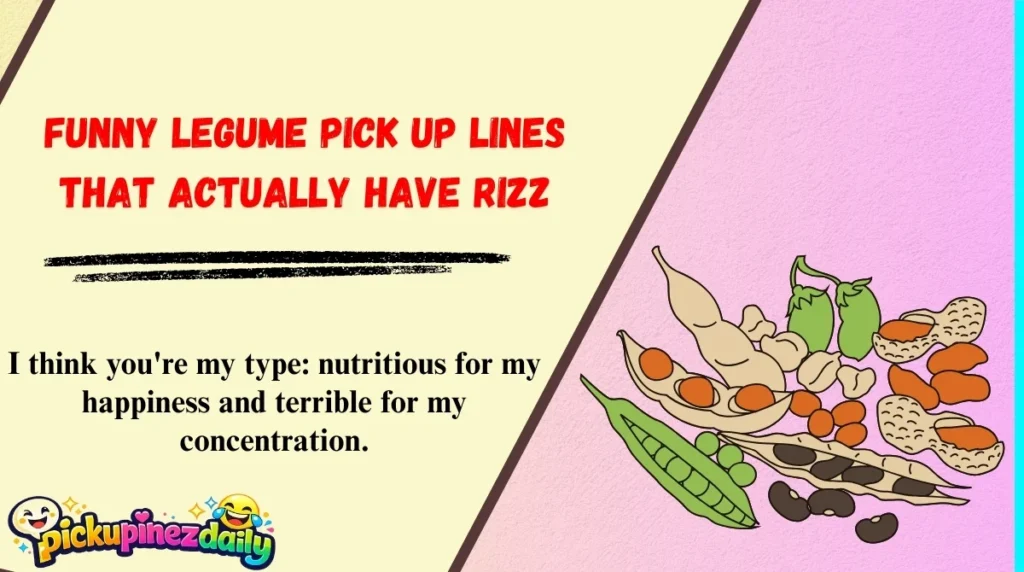 Funny Legume Pick Up Lines That Actually Have Rizz