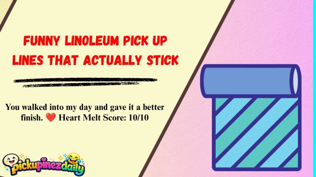 Funny Linoleum Pick Up Lines That Actually Stick