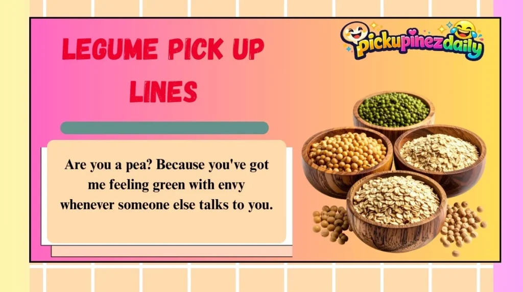 Legume Pick Up Lines