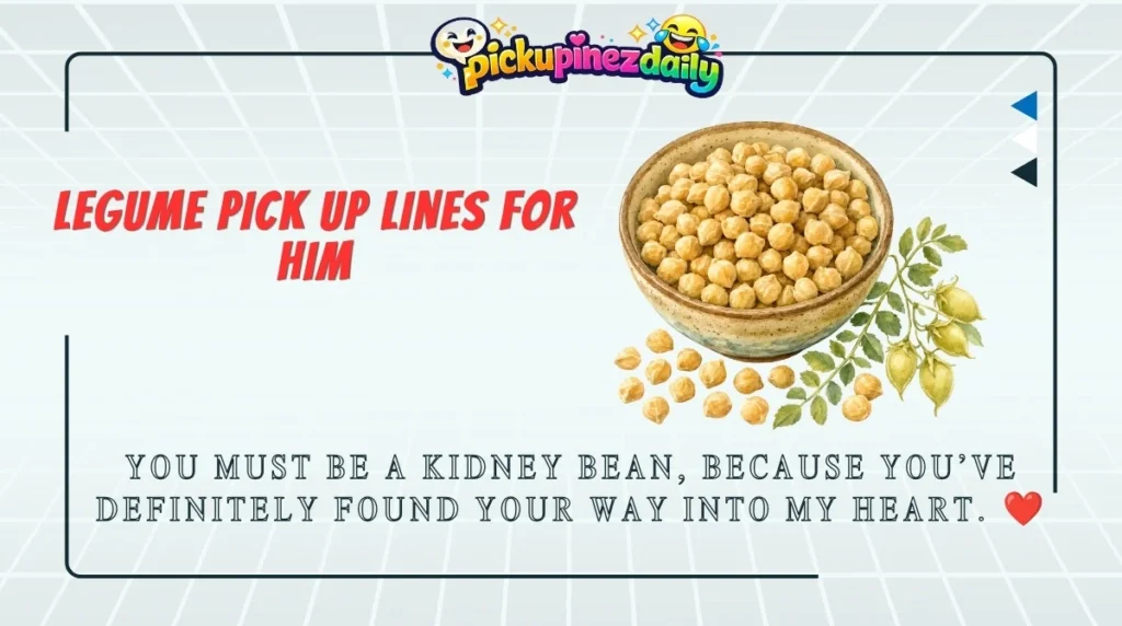 Legume Pick Up Lines for Him