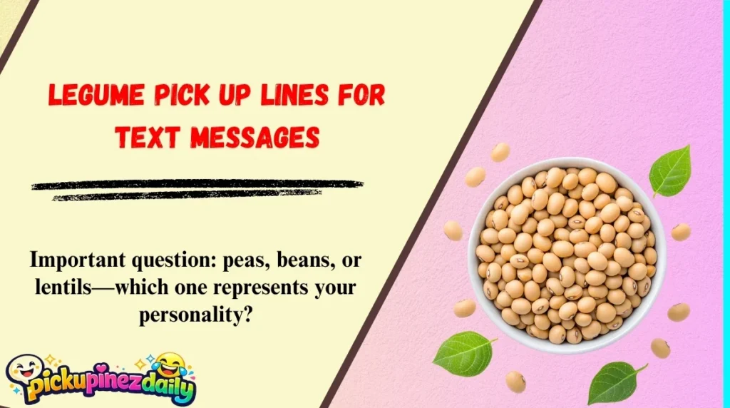 Legume Pick Up Lines for Text Messages