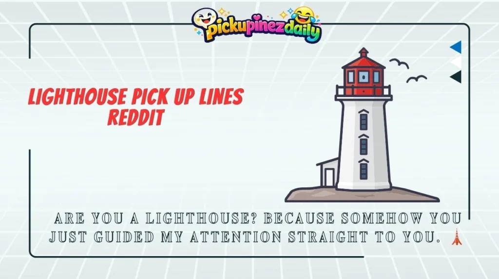 Lighthouse Pick Up Lines Reddit