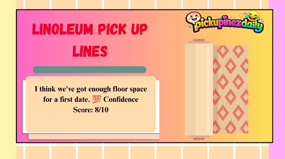 Linoleum Pick Up Lines