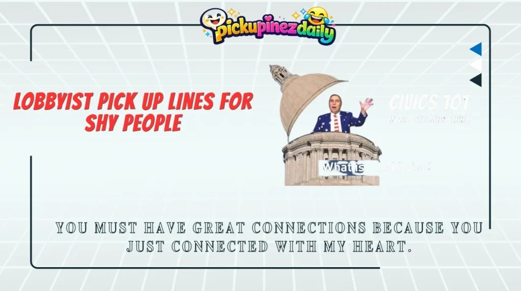 Lobbyist Pick Up Lines for Shy People