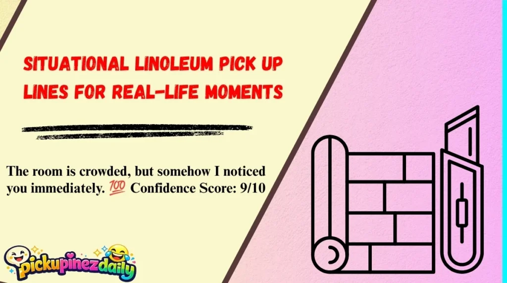 Situational Linoleum Pick Up Lines for Real-Life Moments
