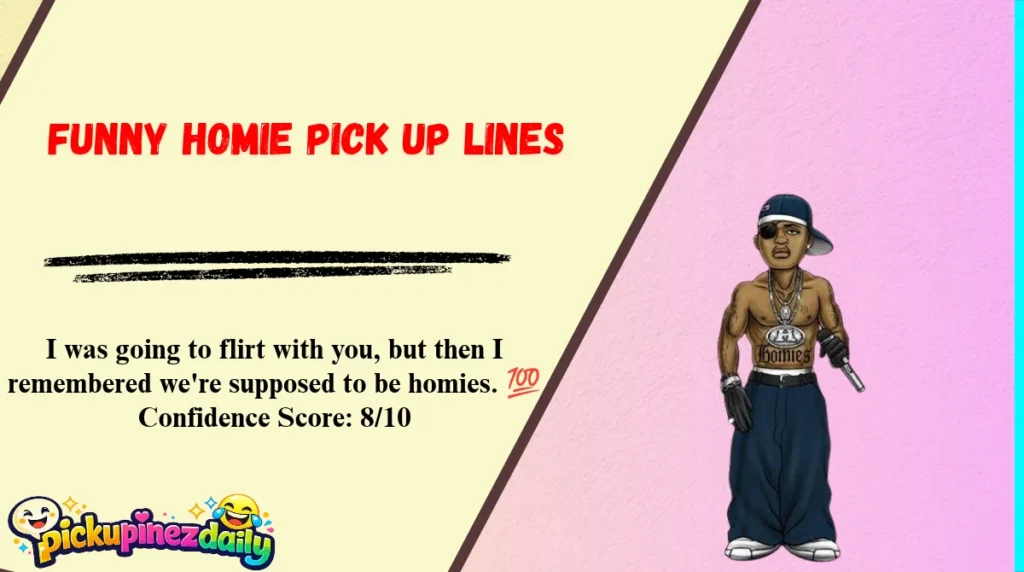 Funny Homie Pick Up Lines