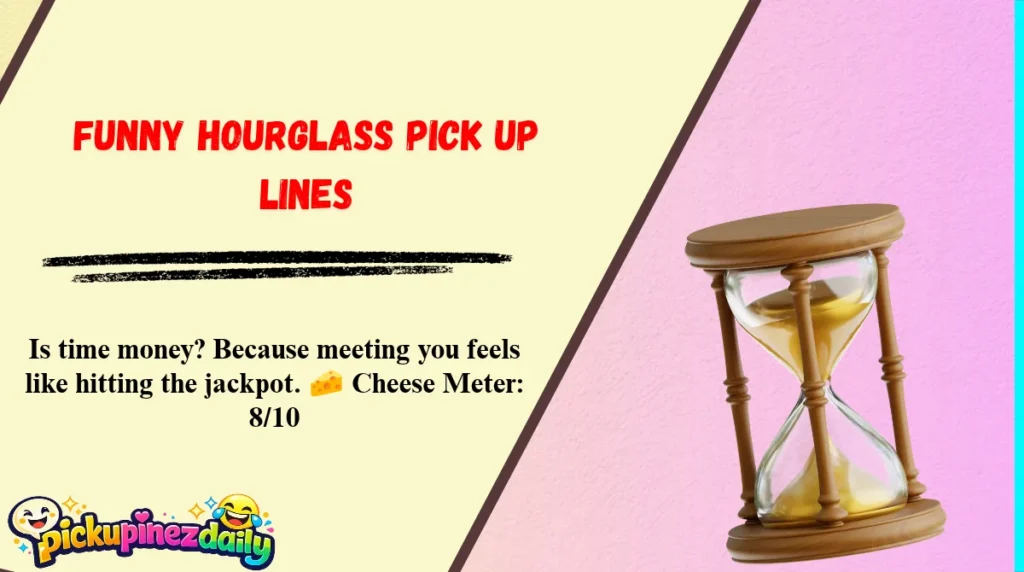Funny Hourglass Pick Up Lines