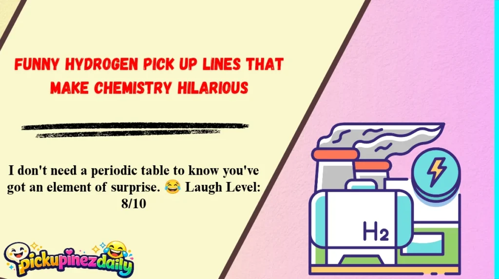 Funny Hydrogen Pick Up Lines That Make Chemistry Hilarious