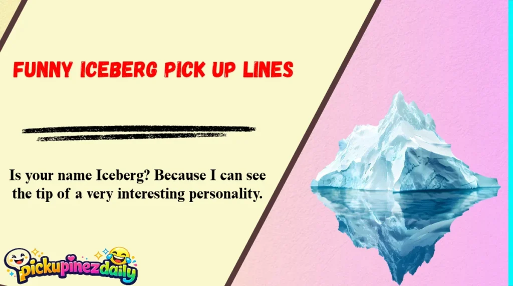Funny Iceberg Pick Up Lines