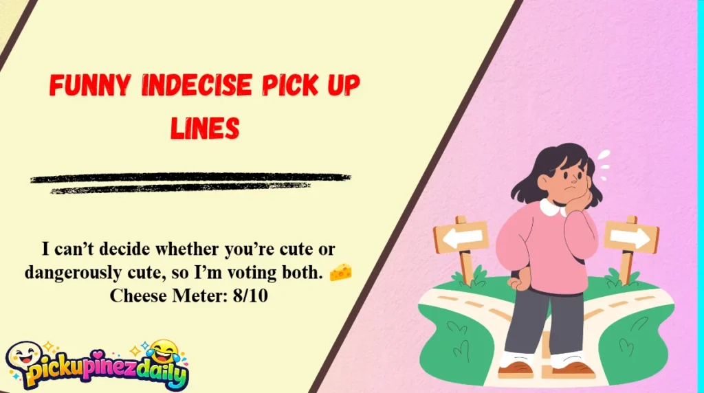 Funny Indecise Pick Up Lines