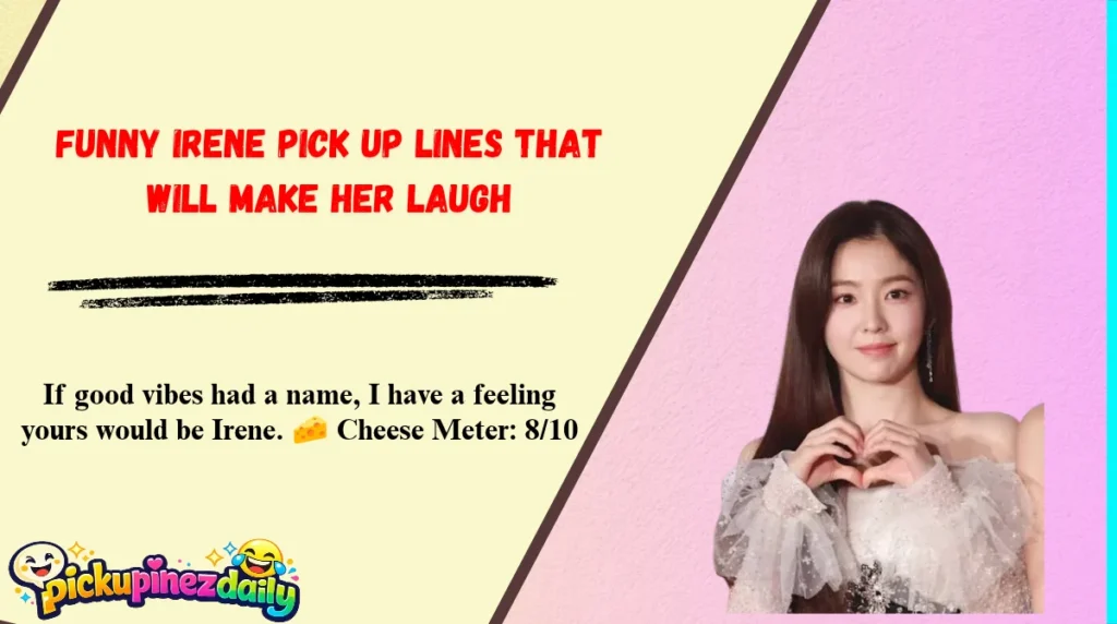 Funny Irene Pick Up Lines That Will Make Her Laugh