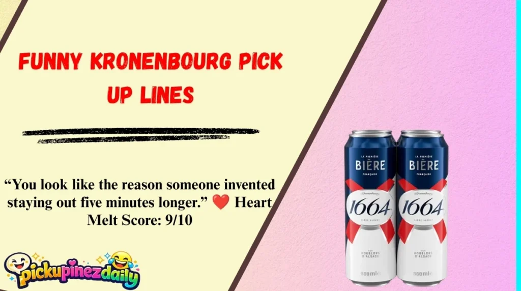 Funny Kronenbourg Pick Up Lines