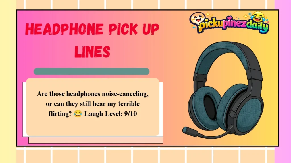 Headphone Pick Up Lines