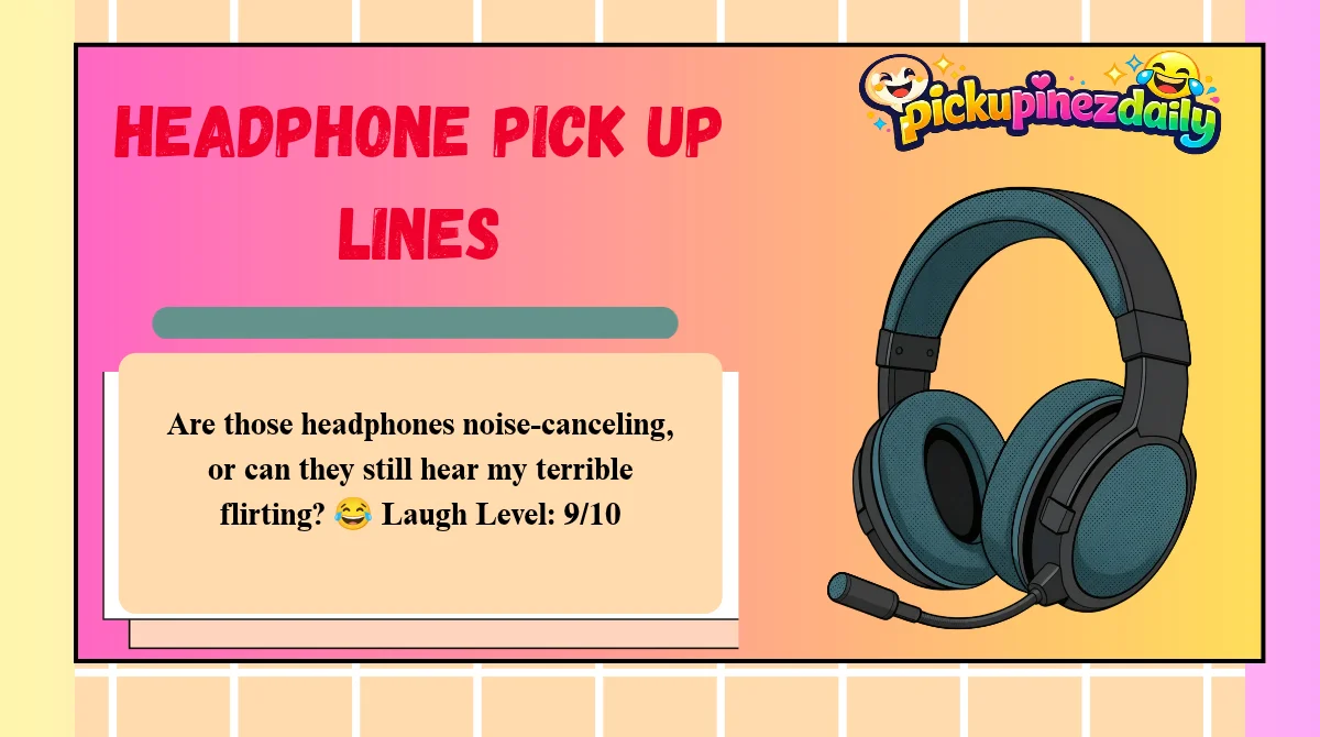 Headphone Pick Up Lines