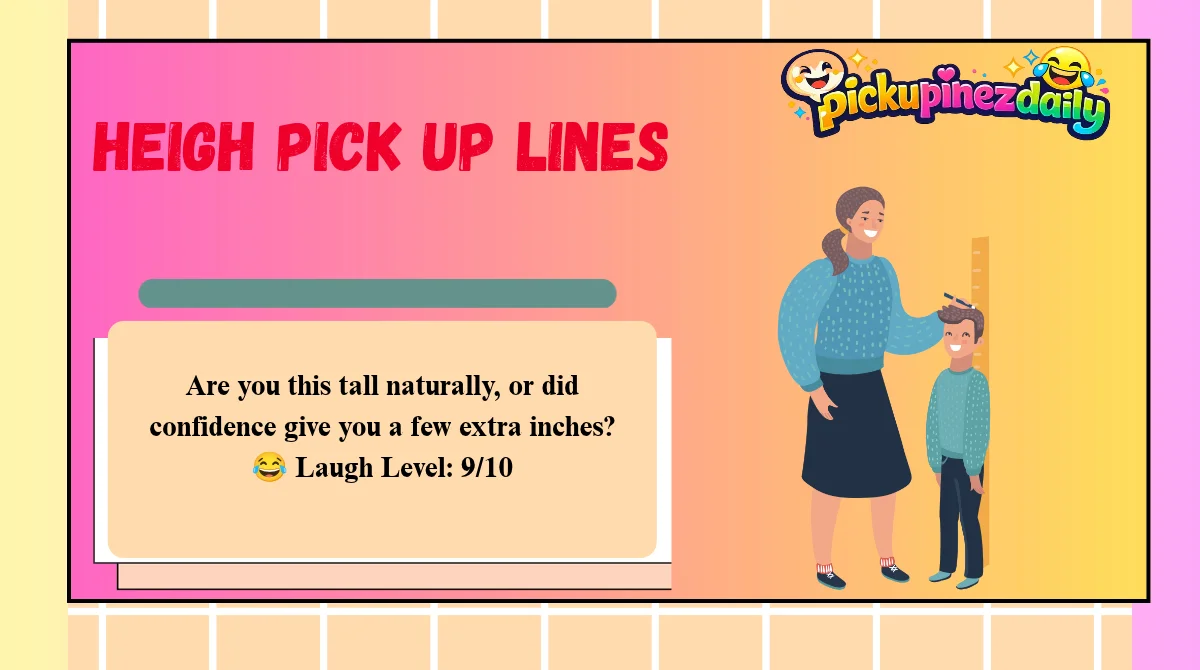 Heigh Pick Up Lines