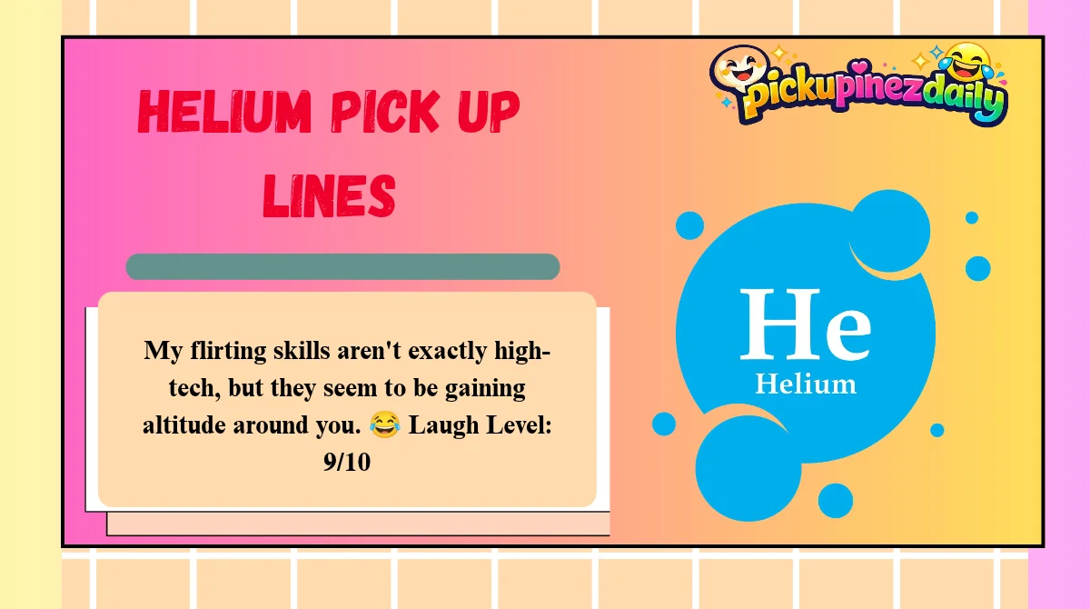 Helium Pick Up Lines