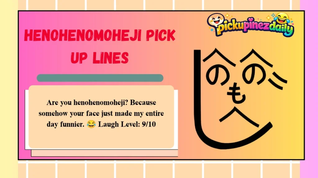 Henohenomoheji Pick Up Lines