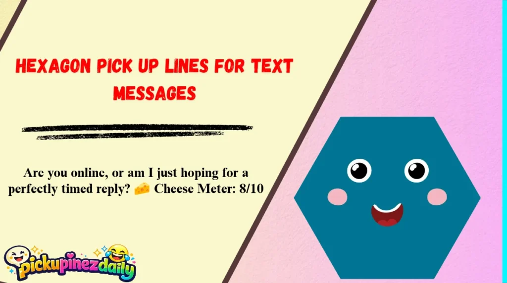 Hexagon Pick Up Lines for Text Messages