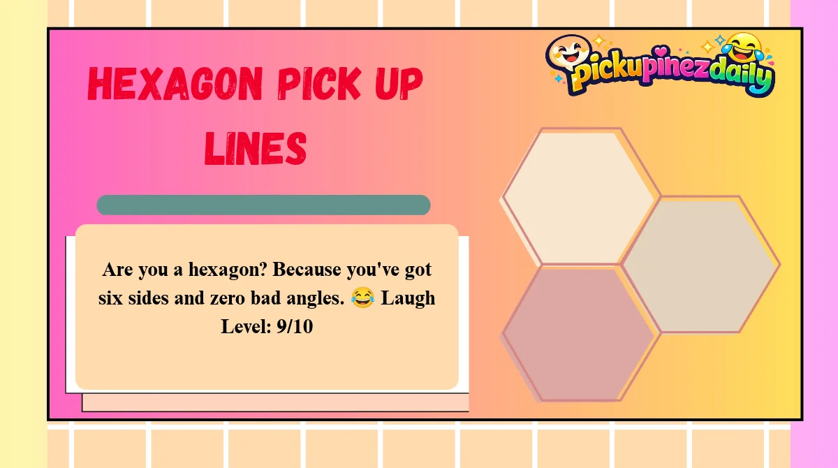 Hexagon Pick Up Lines