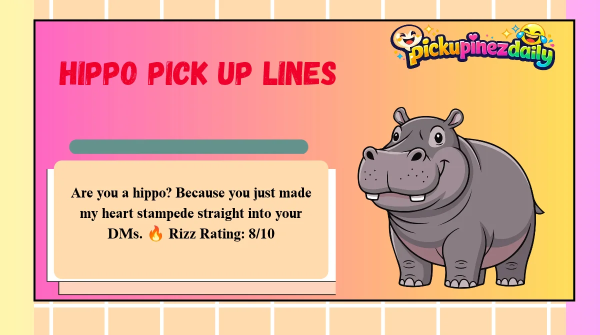 Hippo Pick Up Lines