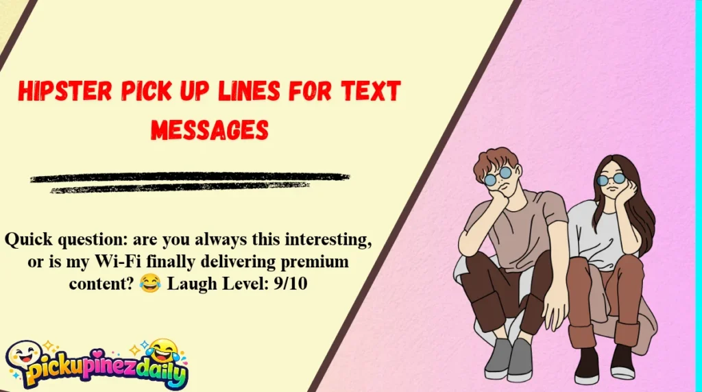 Hipster Pick Up Lines for Text Messages
