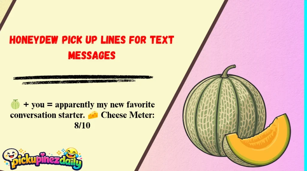 Honeydew Pick Up Lines for Text Messages