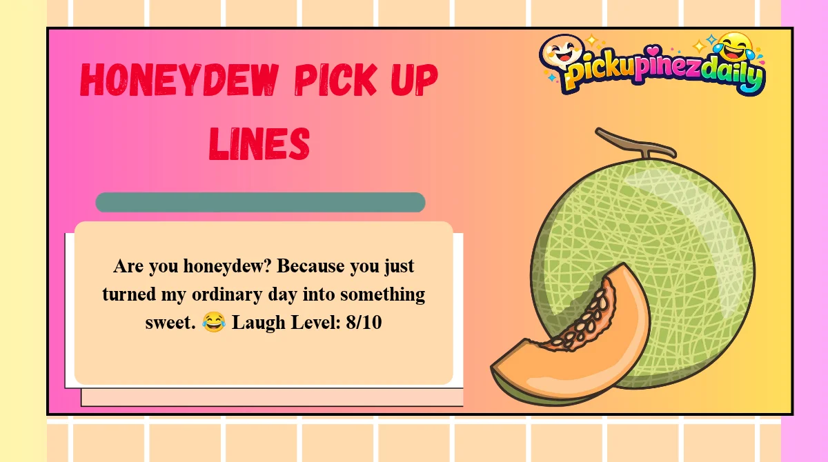 Honeydew Pick Up Lines