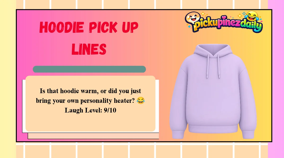 Hoodie Pick Up Lines