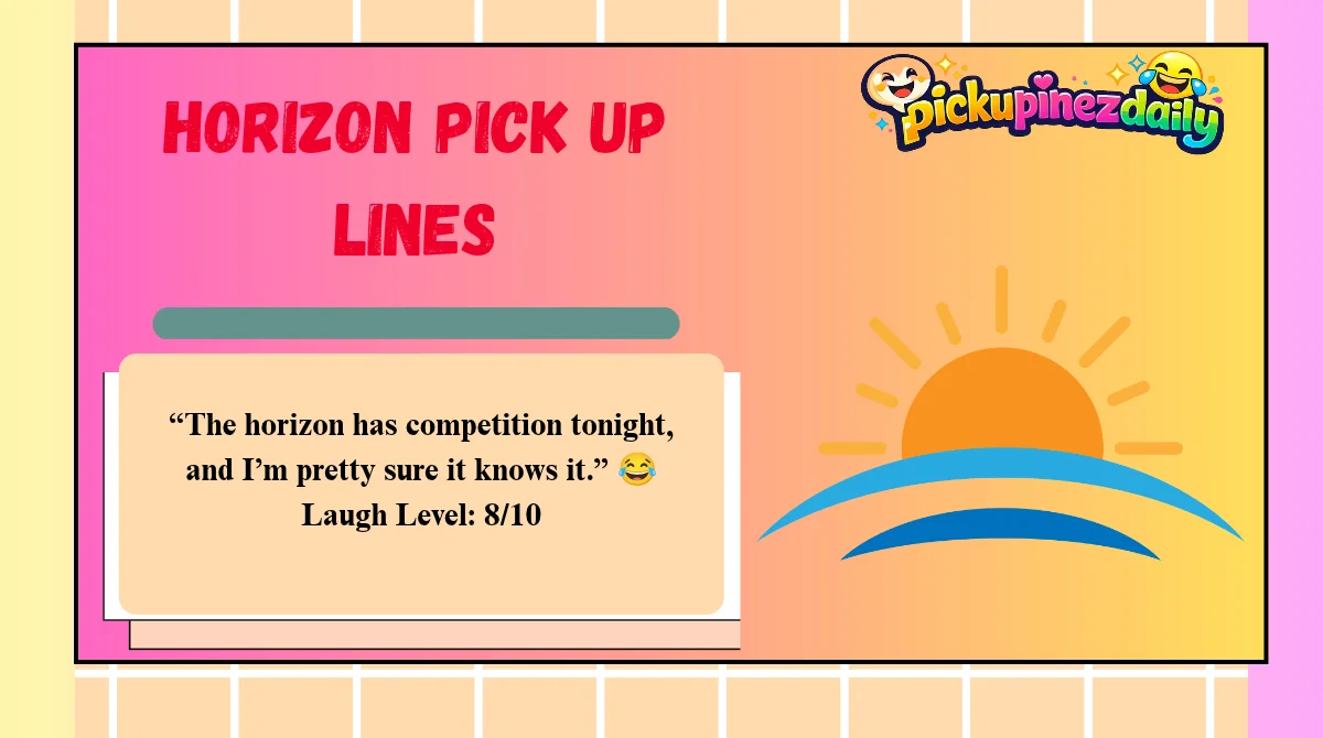 Horizon Pick Up Lines
