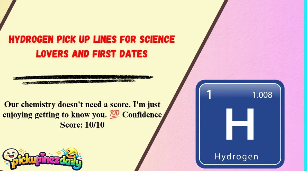 Hydrogen Pick Up Lines for Science Lovers and First Dates