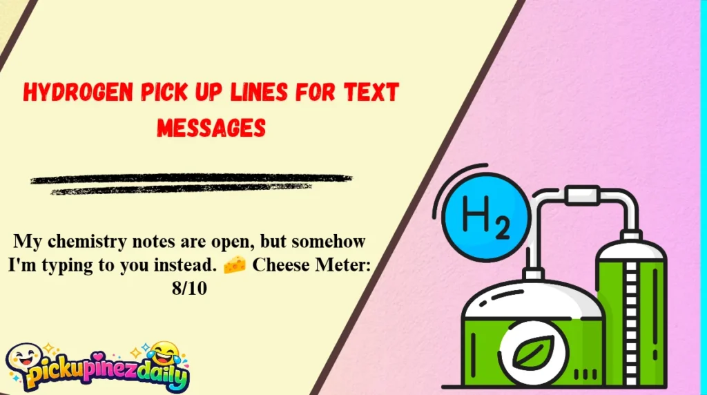 Hydrogen Pick Up Lines for Text Messages