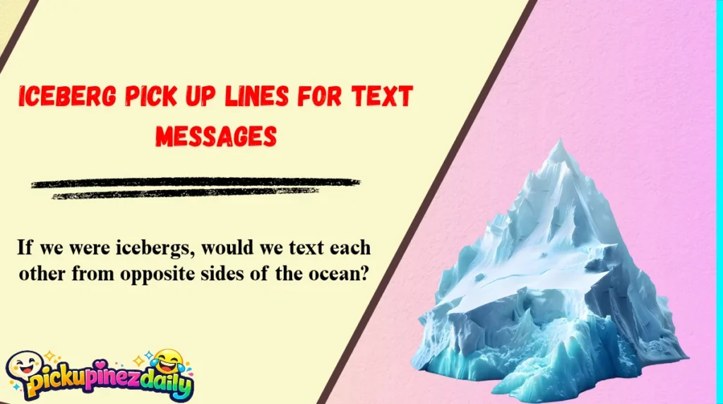 Iceberg Pick Up Lines for Text Messages