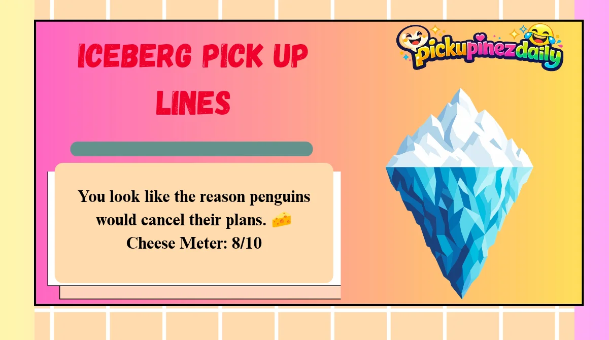 Iceberg Pick Up Lines