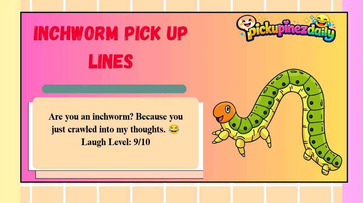 Inchworm Pick Up Lines
