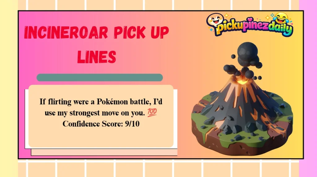 Incineroar Pick Up Lines