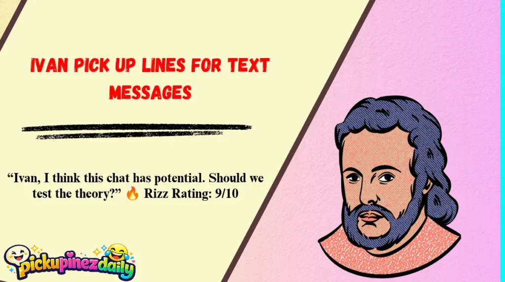 Ivan Pick Up Lines for Text Messages