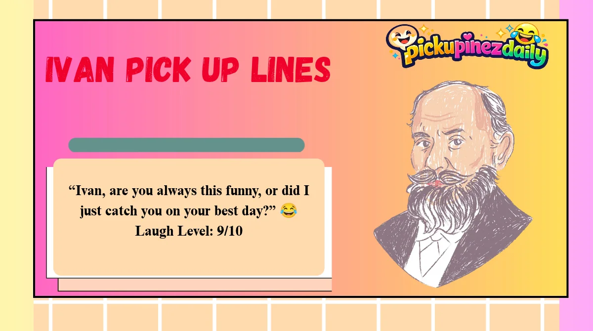 Ivan Pick Up Lines