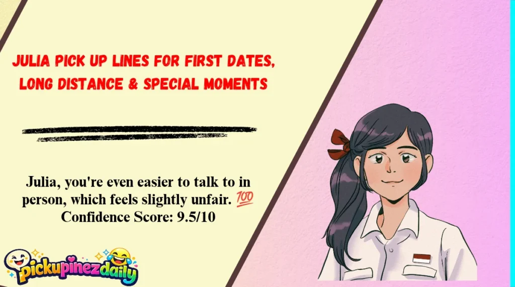 Julia Pick Up Lines for First Dates, Long Distance & Special Moments
