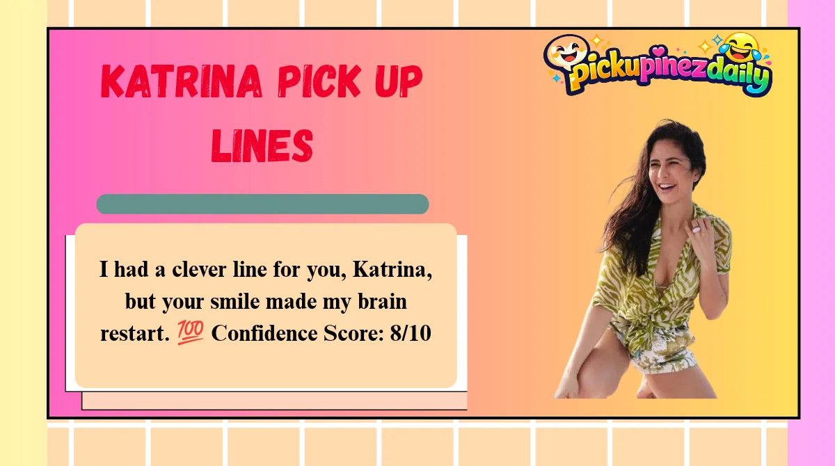 Katrina Pick Up Lines