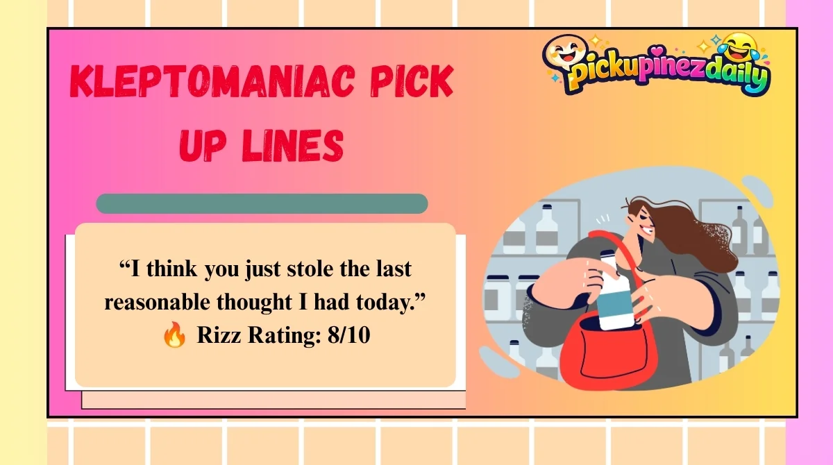 Kleptomaniac Pick Up Lines