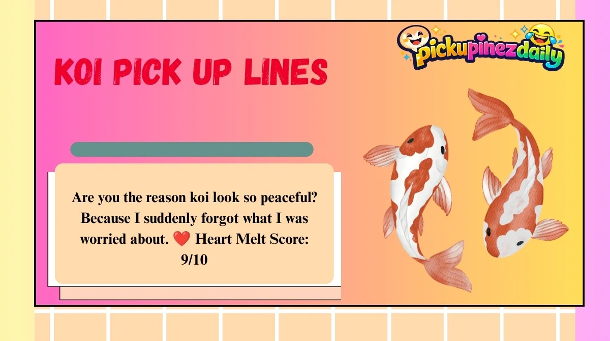 Koi Pick Up Lines